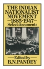 The Indian Nationalist Movement 1885-1947: Select Documents - eBook