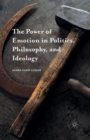 The Power of Emotion in Politics, Philosophy, and Ideology - Book