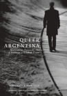 Queer Argentina : Movement Towards the Closet in a Global Time - Book