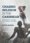 Chasing Religion in the Caribbean : Ethnographic Journeys from Antigua to Trinidad - Book