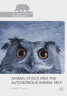 Animal Ethics and the Autonomous Animal Self - Book