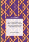 African American Men and the Labor Market during the Great Recession - Book