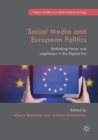 Social Media and European Politics : Rethinking Power and Legitimacy in the Digital Era - Book