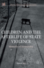 Children and the Afterlife of State Violence : Memories of Dictatorship - Book