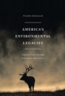 America's Environmental Legacies : Shaping Policy through Institutions and Culture - eBook