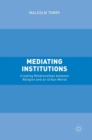 Mediating Institutions : Creating Relationships between Religion and an Urban World - Book