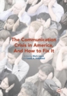 The Communication Crisis in America, And How to Fix It - Book