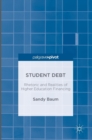 Student Debt : Rhetoric and Realities of Higher Education Financing - Book