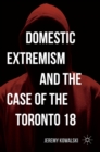 Domestic Extremism and the Case of the Toronto 18 - Book