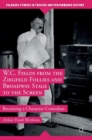 W.C. Fields from the Ziegfeld Follies and Broadway Stage to the Screen : Becoming a Character Comedian - Book