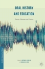 Oral History and Education : Theories, Dilemmas, and Practices - Book