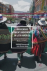 Indigenous Women’s Movements in Latin America : Gender and Ethnicity in Peru, Mexico, and Bolivia - Book