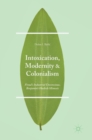 Intoxication, Modernity, and Colonialism : Freud’s Industrial Unconscious, Benjamin’s Hashish Mimesis - Book