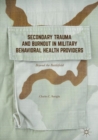 Secondary Trauma and Burnout in Military Behavioral Health Providers : Beyond the Battlefield - eBook