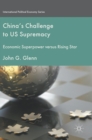 China's Challenge to US Supremacy : Economic Superpower versus Rising Star - Book