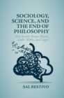 Sociology, Science, and the End of Philosophy : How Society Shapes Brains, Gods, Maths, and Logics - Book