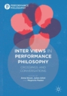 Inter Views in Performance Philosophy : Crossings and Conversations - Book