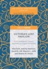 Victoria's Lost Pavilion : From Nineteenth-Century Aesthetics to Digital Humanities - Book