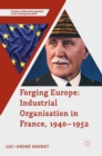 Forging Europe: Industrial Organisation in France, 1940-1952 - Book