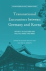 Transnational Encounters between Germany and Korea : Affinity in Culture and Politics Since the 1880s - Book
