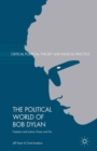 The Political World of Bob Dylan : Freedom and Justice, Power and Sin - Book