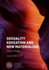 Sexuality Education and New Materialism : Queer Things - Book