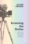 Screening the Sixties : Hollywood Cinema and the Politics of Memory - Book