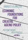 Economic Foundations for Creative Ageing Policy, Volume II : Putting Theory into Practice - Book
