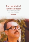 The Last Mufti of Iranian Kurdistan : Ethnic and Religious Implications in the Greater Middle East - Book
