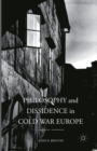 Philosophy and Dissidence in Cold War Europe - Book