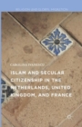 Islam and Secular Citizenship in the Netherlands, United Kingdom, and France - Book