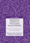 Dependent Agency in the Global Health Regime : Local African Responses to Donor AIDS Efforts - Book