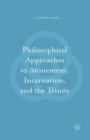 Philosophical Approaches to Atonement, Incarnation, and the Trinity - Book