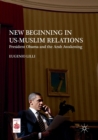 New Beginning in US-Muslim Relations : President Obama and the Arab Awakening - Book