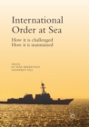 International Order at Sea : How it is challenged. How it is maintained. - Book