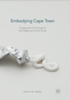 Embodying Cape Town : Engaging the City through its Built Edges and Contact Zones - Book