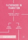Fatherhood in Transition : Masculinity, Identity and Everyday Life - Book