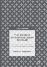 The Aspiring Entrepreneurship Scholar : Strategies and Advice for a Successful Academic Career - Book