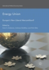Energy Union : Europe's New Liberal Mercantilism? - Book
