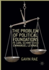 The Problem of Political Foundations in Carl Schmitt and Emmanuel Levinas - Book