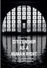 Citizenship as a Human Right : The Fundamental Right to a Specific Citizenship - Book