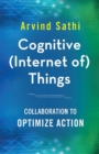 Cognitive (Internet of) Things : Collaboration to Optimize Action - Book
