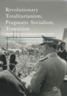 Revolutionary Totalitarianism, Pragmatic Socialism, Transition : Volume One, Tito's Yugoslavia, Stories Untold - Book