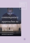 Contemporary Approaches to Adaptation in Theatre - Book