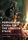 Performing China on the London Stage : Chinese Opera and Global Power, 1759-2008 - Book