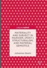 Materiality and Subject in Marxism, (Post-)Structuralism, and Material Semiotics - Book