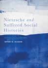 Nietzsche and Suffered Social Histories : Genealogy and Convalescence - Book
