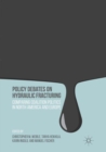 Policy Debates on Hydraulic Fracturing : Comparing Coalition Politics in North America and Europe - Book