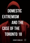 Domestic Extremism and the Case of the Toronto 18 - Book