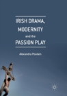 Irish Drama, Modernity and the Passion Play - Book